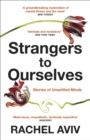 Strangers to Ourselves : Unsettled Minds and the Stories that Make Us - Book