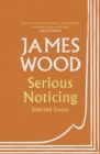Serious Noticing : Selected Essays - Book