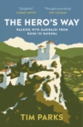The Hero's Way : Walking with Garibaldi from Rome to Ravenna - Book