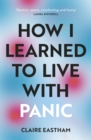 How I Learned to Live With Panic : an honest and intimate exploration on how to cope with panic attacks - Book