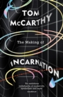 The Making of Incarnation : FROM THE TWICE BOOKER SHORLISTED AUTHOR - Book