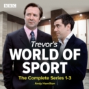 Trevor's World of Sport: The Complete Series 1-3 - eAudiobook