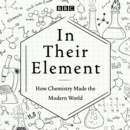 In Their Element: How Chemistry Made the Modern World : A BBC Radio 4 Programme - eAudiobook