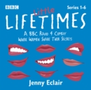 Little Lifetimes: Series 1-6 : A BBC Radio 4 Comedy Where Women Share Their Secrets - eAudiobook