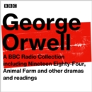 George Orwell: A BBC Radio Collection : Including Nineteen Eighty-Four, Animal Farm and other dramas and readings - eAudiobook