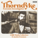 Thorndyke: Forensic Investigator : A BBC Radio Collection - eAudiobook