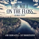 The Mill on the Floss : A BBC Radio 4 full-cast dramatisation - eAudiobook