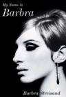My Name is Barbra : The Sunday Times Bestselling Autobiography and Music Book of the Year 2023 - Book