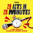 28 Acts in 28 Minutes - A BBC Radio 4 stand-up comedy show : Fast, fun, witty comedy against the clock - eAudiobook