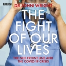 The Fight of Our Lives : The NHS Front Line and the Covid-19 Crisis - eAudiobook