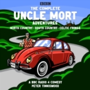 The Complete Uncle Mort Adventures: North Country, South Country & Celtic Fringe : A BBC Comedy - eAudiobook