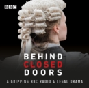 Behind Closed Doors: Series 1-4 : A gripping BBC Radio 4 legal drama - eAudiobook