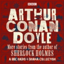 Arthur Conan Doyle: A BBC Radio Drama Collection : More stories from the author of Sherlock Holmes - eAudiobook