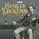 Charles Dickens: A BBC Biography - eAudiobook