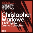 The Christopher Marlowe BBC Radio Drama Collection : Seven full-cast productions including Doctor Faustus, Tamburlaine & The Jew of Malta - eAudiobook