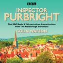 Inspector Purbright : Five BBC Radio 4 full-cast crime dramatisations from The Flaxborough Chronicles - eAudiobook