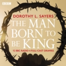 The Man Born To Be King : A BBC Radio 4 drama collection - eAudiobook
