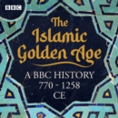 The Islamic Golden Age : A BBC history 770 - 1258 CE - eAudiobook