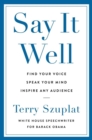 Say It Well : Find Your Voice, Speak Your Mind, Inspire Any Audience - Book