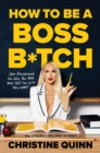 How to be a Boss Bitch : Stop apologizing for who you are and get the life you want - Book