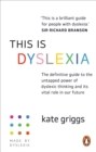 This is Dyslexia : The definitive guide to the untapped power of dyslexic thinking and its vital role in our future - Book