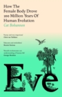 Eve : How The Female Body Drove 200 Million Years of Human Evolution - Book
