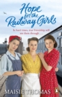Hope for the Railway Girls : The fifth book in the feel-good, heartwarming WW2 historical saga series (The Railway Girls Series, 5) - eBook
