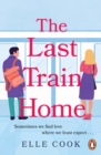 The Last Train Home : A gorgeous will-they-won’t-they romance to curl up with this winter - Book