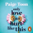 Only Love Can Hurt Like This : an unforgettable love story from the Sunday Times bestselling author - eAudiobook