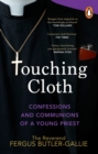 Touching Cloth : Confessions and communions of a young priest - Book