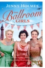 The Ballroom Girls : A spellbinding and heart-warming new WWII romance (The Ballroom Girls Book 1) - Book