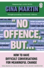 "No Offence, But..." : How to have difficult conversations for meaningful change - Book