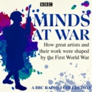 Minds at War : How great artists and their work were shaped by the First World War - eAudiobook