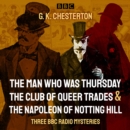 G. K. Chesterton: Three BBC Radio Mysteries : The Man Who Was Thursday, The Club of Queer Trades & The Napoleon of Notting Hill - eAudiobook