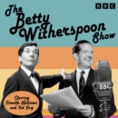 The Betty Witherspoon Show : Classic BBC Radio Comedy - eAudiobook