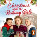 Christmas with the Railway Girls : The new heartwarming historical fiction romance book to curl up with this Christmas 2021 - eAudiobook