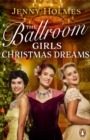 The Ballroom Girls: Christmas Dreams : Curl up with this festive, heartwarming and uplifting historical romance book - eBook