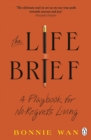 The Life Brief : The Simple Tool to Unlock What You Really Want from Life - eBook