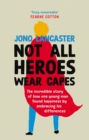 Not All Heroes Wear Capes : The incredible story of how one young man found happiness by embracing his differences - eBook