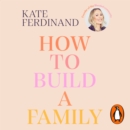 How To Build A Family : The essential guide for blended families and becoming a step-parent - eAudiobook