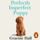 Perfectly Imperfect Puppy : The ultimate life-changing programme for training a well-behaved, happy dog - eAudiobook