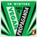This Is Vegan Propaganda : (And Other Lies the Meat Industry Tells You) - eAudiobook