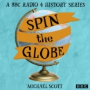 Spin the Globe : A BBC Radio 4 history series - eAudiobook
