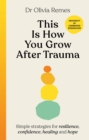 This is How You Grow After Trauma : Simple strategies for resilience, confidence, healing and hope - Book