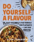 Do Yourself a Flavour : 75 Easy Recipes to Feed Yourself, Your Flatmates and Your Freezer - eBook