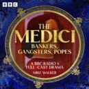 The Medici: Bankers, Gangsters, Popes : A BBC Radio 4 Full-Cast Drama - eAudiobook