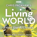 Chris Packham s Living World from the Archives : A BBC Radio 4 nature series - eAudiobook