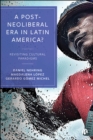 A Post-Neoliberal Era in Latin America? : Revisiting cultural paradigms - eBook