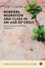 Borders, Migration and Class in an Age of Crisis : Producing Workers and Immigrants - Book