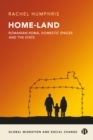 Home-Land: Romanian Roma, domestic spaces and the state : Romanian Roma and making new citizens in an era of uncertainty - eBook